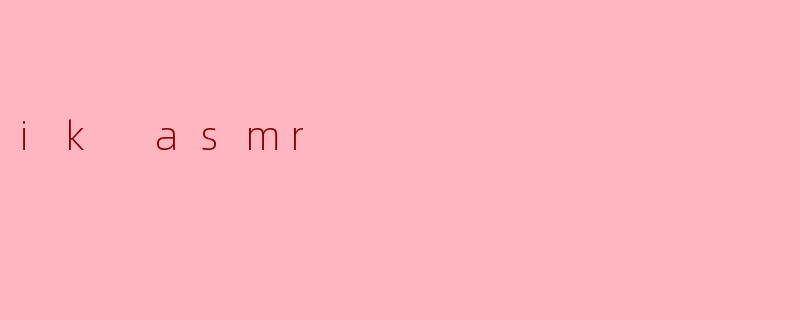 ik asmr